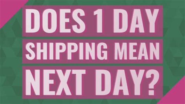 Does 1 day shipping mean next day?
