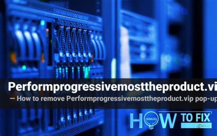 Performprogressivemosttheproduct.vip Ads Removal Guide — How to Fix It?